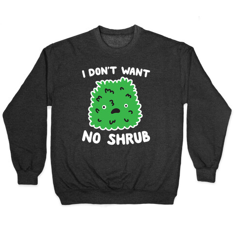 I Don't Want No Shrub Parody Pullover