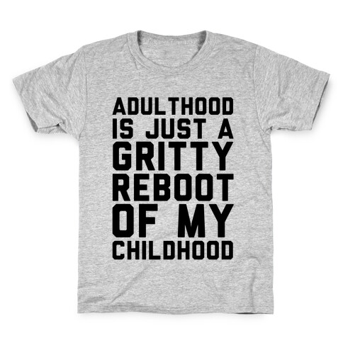 Adulthood is Just a Gritty Reboot of my Childhood  Kids T-Shirt