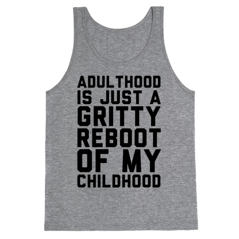 Adulthood is Just a Gritty Reboot of my Childhood  Tank Top