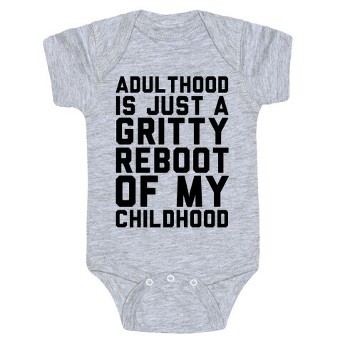 Adulthood is Just a Gritty Reboot of my Childhood  Baby One-Piece