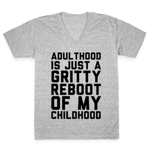 Adulthood is Just a Gritty Reboot of my Childhood  V-Neck Tee Shirt