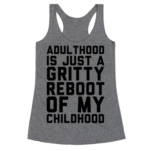 Adulthood is Just a Gritty Reboot of my Childhood  Racerback Tank Top