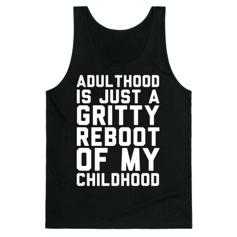 Adulthood is Just a Gritty Reboot of my Childhood  Tank Top
