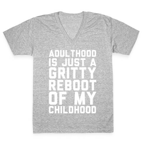 Adulthood is Just a Gritty Reboot of my Childhood  V-Neck Tee Shirt