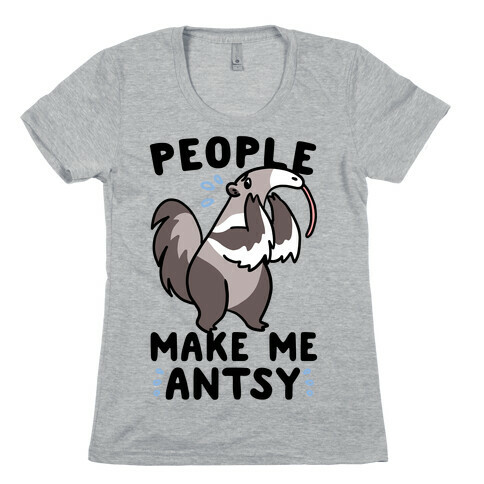 People Make Me Antsy - Anteater Womens T-Shirt