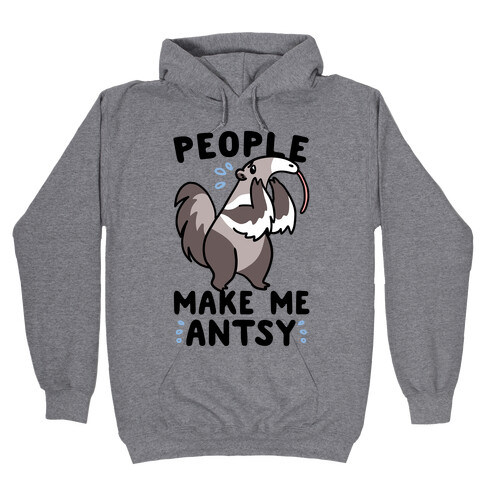 People Make Me Antsy - Anteater Hooded Sweatshirt