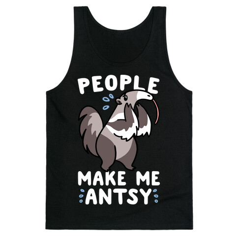 People Make Me Antsy - Anteater Tank Top