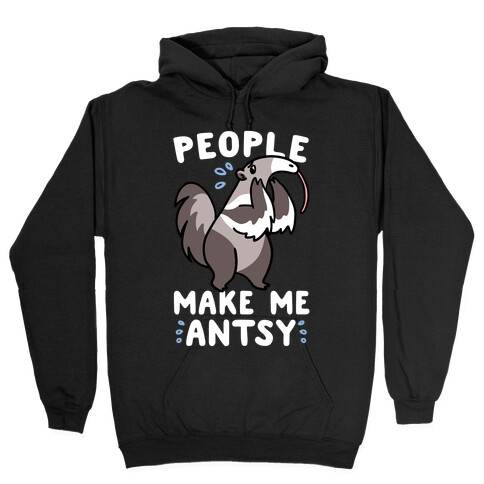 People Make Me Antsy - Anteater Hooded Sweatshirt