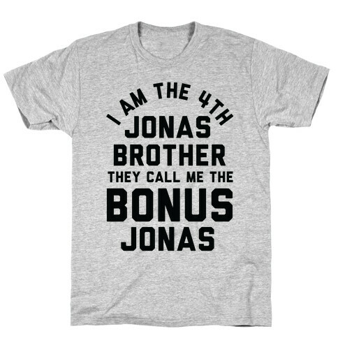 I am the 4th Jonas Brother They Call Me The Bonus Jonas T-Shirt