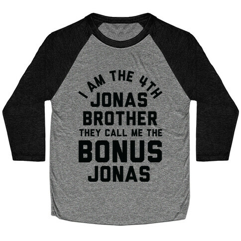 I am the 4th Jonas Brother They Call Me The Bonus Jonas Baseball Tee