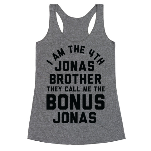 I am the 4th Jonas Brother They Call Me The Bonus Jonas Racerback Tank Top