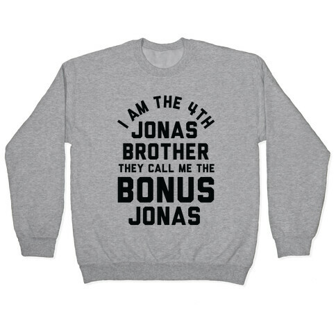 I am the 4th Jonas Brother They Call Me The Bonus Jonas Pullover