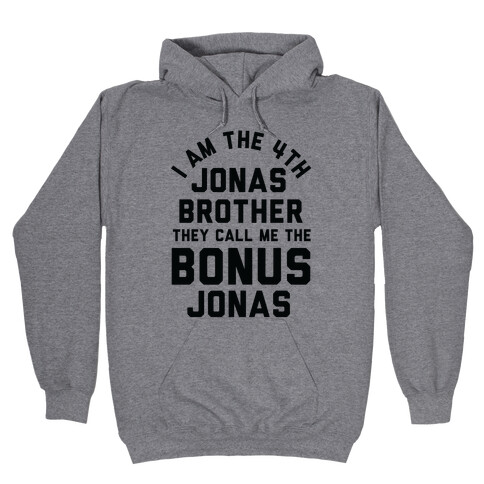 I am the 4th Jonas Brother They Call Me The Bonus Jonas Hooded Sweatshirt
