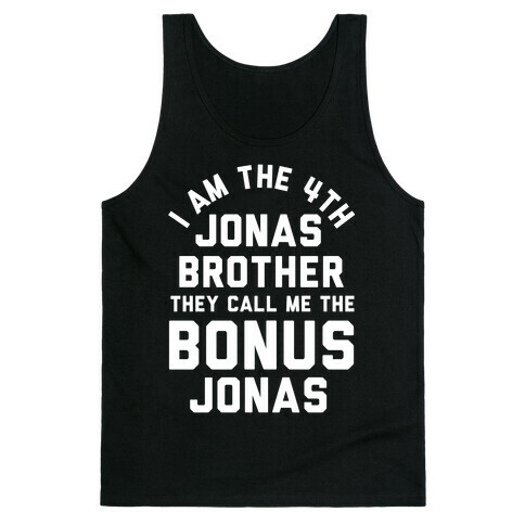 I am the 4th Jonas Brother They Call Me The Bonus Jonas Tank Top