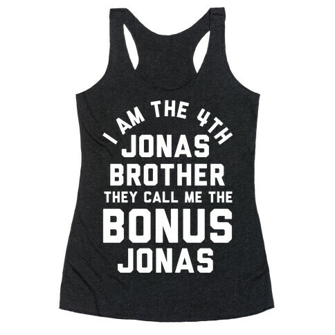 I am the 4th Jonas Brother They Call Me The Bonus Jonas Racerback Tank Top