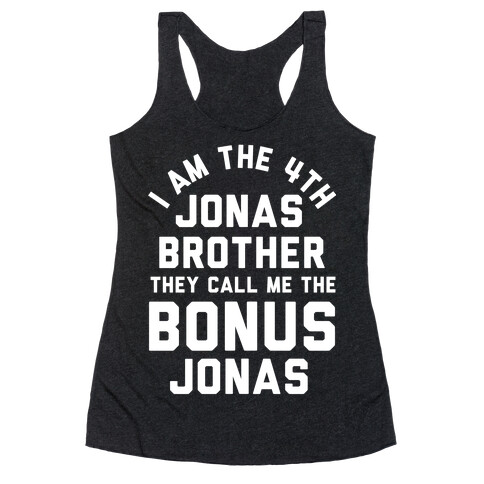 I am the 4th Jonas Brother They Call Me The Bonus Jonas Racerback Tank Top