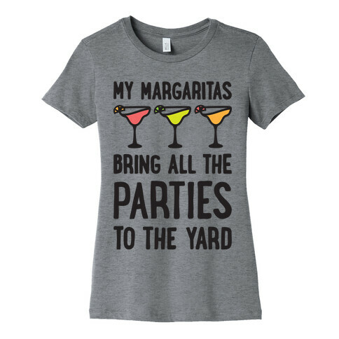 My Margaritas Bring All The Parties To The Yard Womens T-Shirt