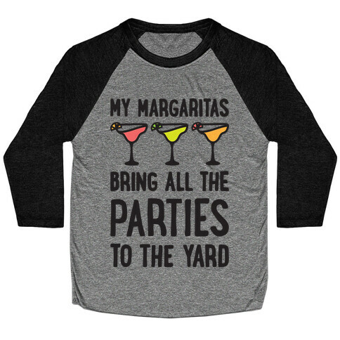 My Margaritas Bring All The Parties To The Yard Baseball Tee