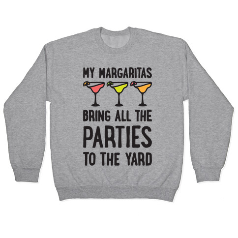 My Margaritas Bring All The Parties To The Yard Pullover