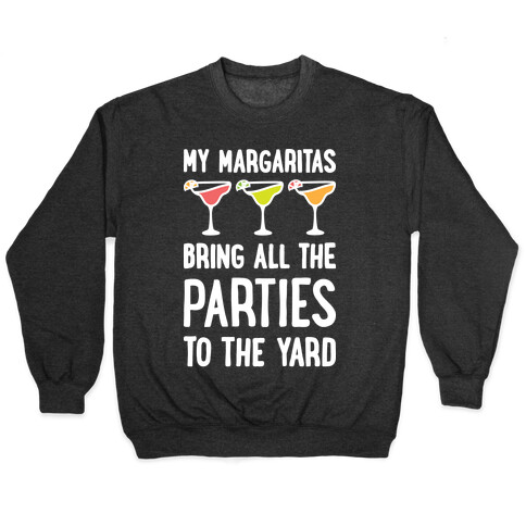 My Margaritas Bring All The Parties To The Yard Pullover