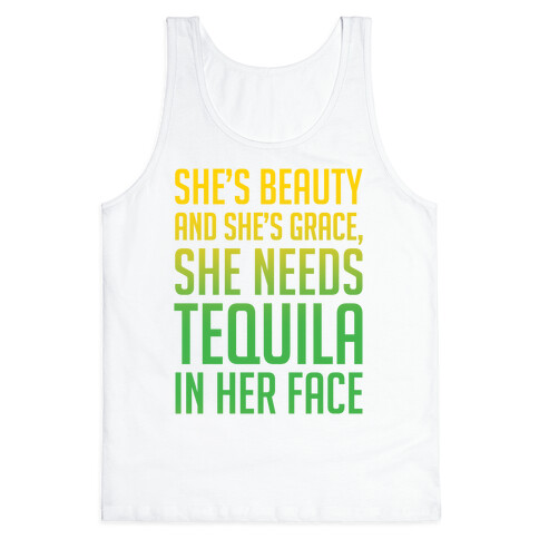 She's Beauty She's Grace She Needs Tequila In Her Face Tank Top