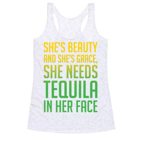 She's Beauty She's Grace She Needs Tequila In Her Face Racerback Tank Top