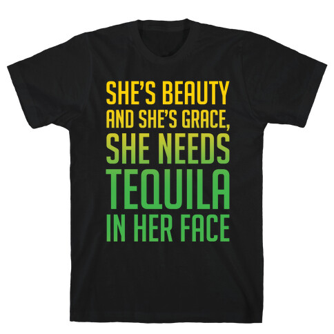 She's Beauty She's Grace She Needs Tequila In Her Face White Print T-Shirt