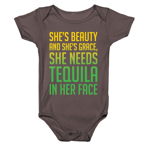 She's Beauty She's Grace She Needs Tequila In Her Face White Print Baby One-Piece