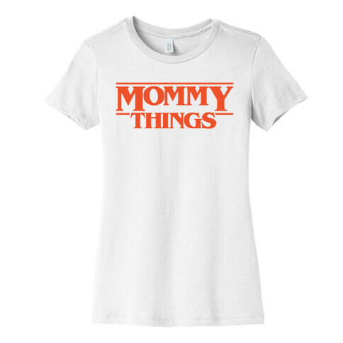 Mommy Things Parody Womens T-Shirt