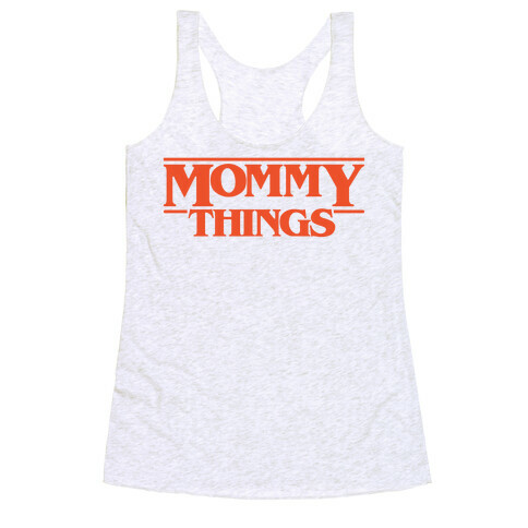 Mommy Things Parody Racerback Tank Top