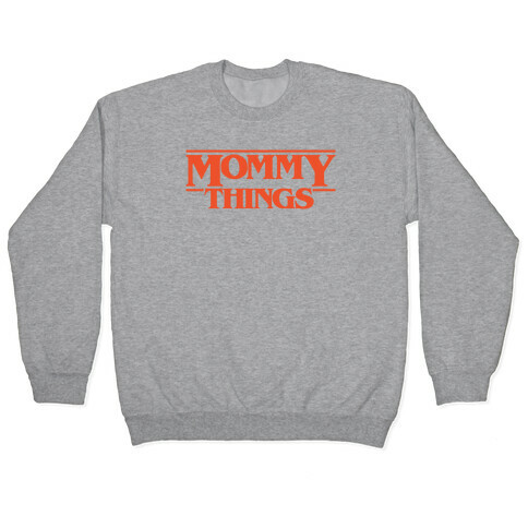 Mommy Things Parody Pullover