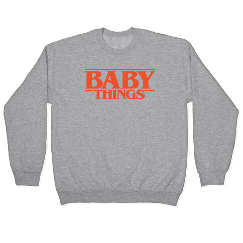 Baby Things Parody Pullover