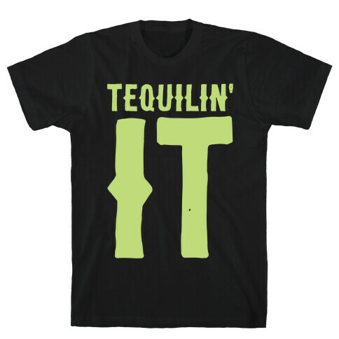 Tequilin' It T-Shirt