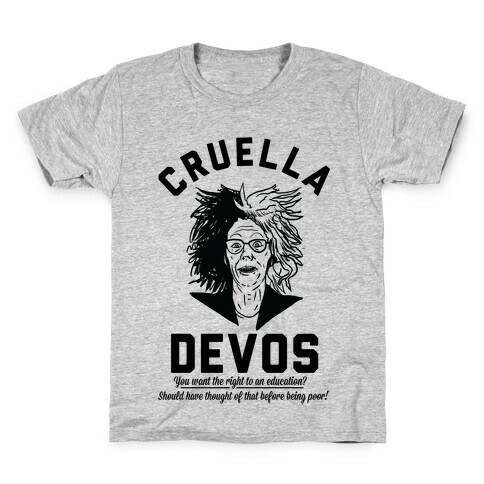 Cruella Devos You Want the right to an Education Should Have Thought Of That Before Being Poor Kids T-Shirt