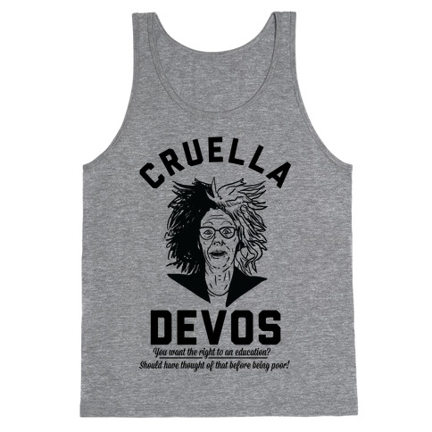 Cruella Devos You Want the right to an Education Should Have Thought Of That Before Being Poor Tank Top