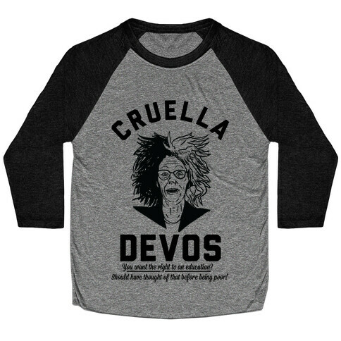 Cruella Devos You Want the right to an Education Should Have Thought Of That Before Being Poor Baseball Tee
