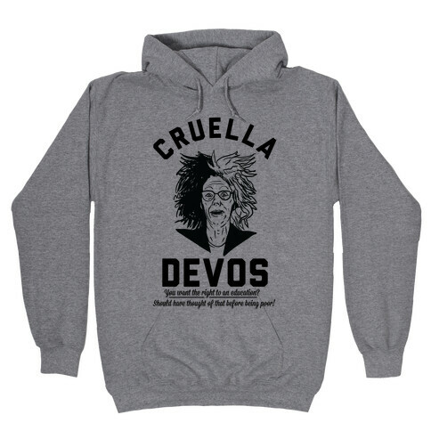 Cruella Devos You Want the right to an Education Should Have Thought Of That Before Being Poor Hooded Sweatshirt