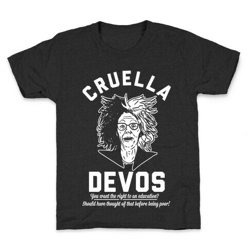 Cruella Devos You Want the right to an Education Should Have Thought Of That Before Being Poor Kids T-Shirt