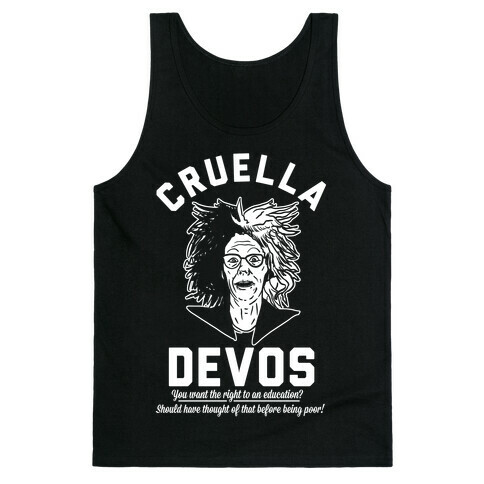 Cruella Devos You Want the right to an Education Should Have Thought Of That Before Being Poor Tank Top