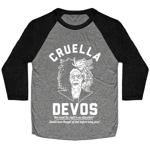 Cruella Devos You Want the right to an Education Should Have Thought Of That Before Being Poor Baseball Tee