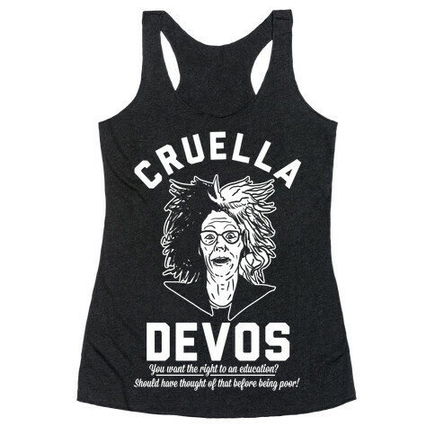 Cruella Devos You Want the right to an Education Should Have Thought Of That Before Being Poor Racerback Tank Top