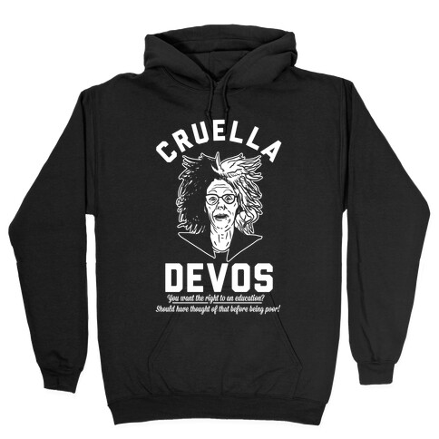 Cruella Devos You Want the right to an Education Should Have Thought Of That Before Being Poor Hooded Sweatshirt