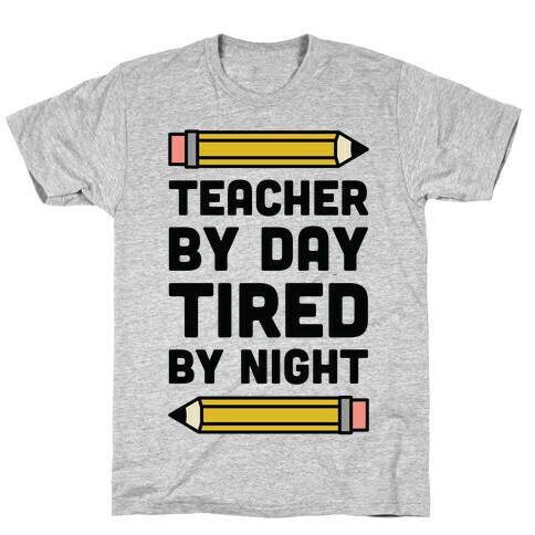 Teacher By Day Tired By Night T-Shirt