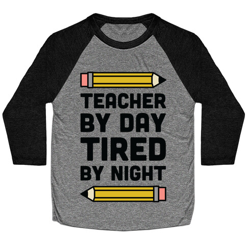 Teacher By Day Tired By Night Baseball Tee