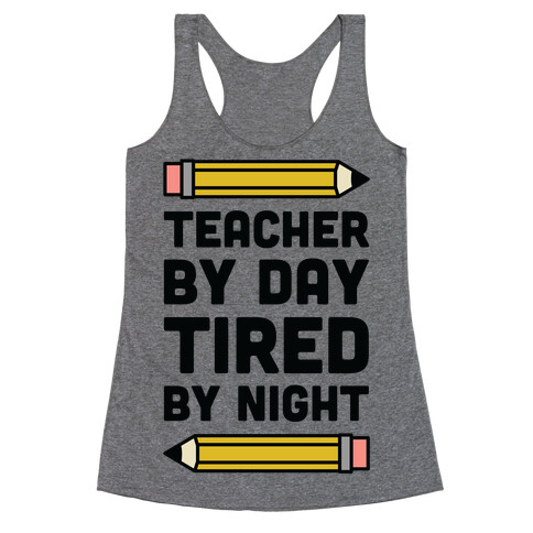 Teacher By Day Tired By Night Racerback Tank Top