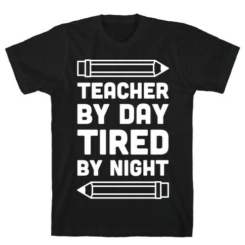 Teacher By Day Tired By Night T-Shirt