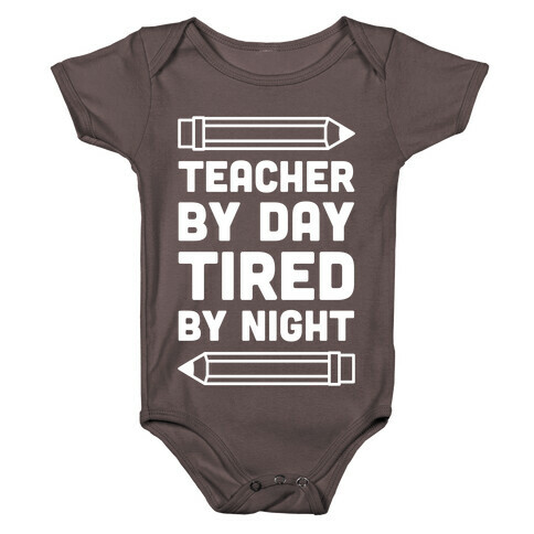 Teacher By Day Tired By Night Baby One-Piece
