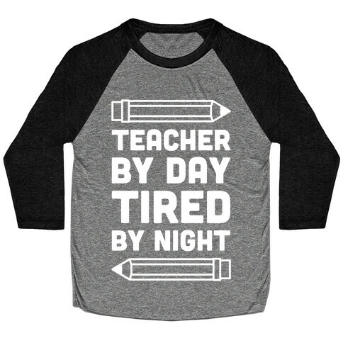 Teacher By Day Tired By Night Baseball Tee