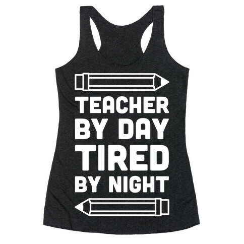 Teacher By Day Tired By Night Racerback Tank Top