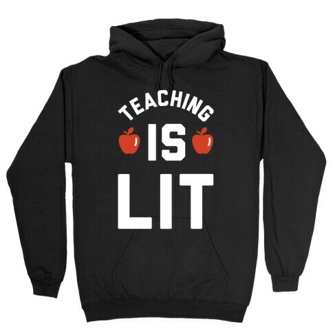 Teaching is Lit Hooded Sweatshirt